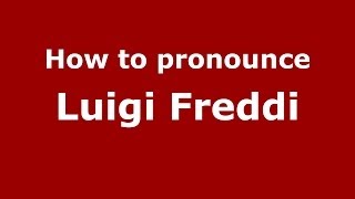 How to pronounce Luigi Freddi