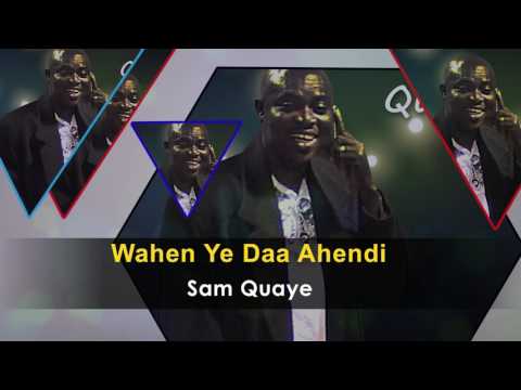 Sam Quaye - Wahen Ye Daa Ahendi Gospel Song - Ghana Gospel Songs 2017