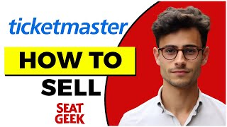 How to Sell Ticketmaster Tickets on Seatgeek (Quick & Easy)
