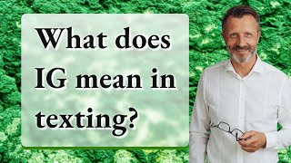 What does IG mean in texting