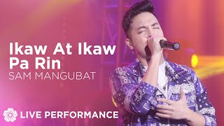 Ikaw At Ikaw Pa Rin - Sam Mangubat | Song Feels Concert