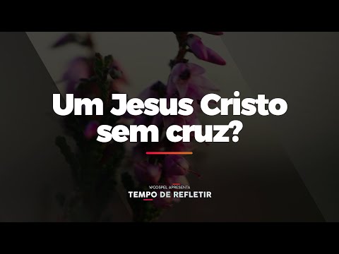 [Tempo de Refletir] Um Jesus Cristo sem cruz?