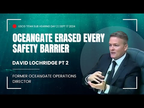 USCG Titan Sub Hearing Day 2 David Lochridge Part 2 of 4