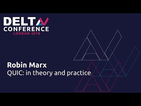 QUIC: in Theory and Practice - Robin Marx | DeltaV 2018