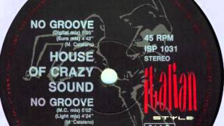 House Of Crazy Sound ‎– No Groove (Digital Mix) 1990