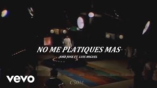 No Me Platiques Mas - José José Ft. Luis Miguel