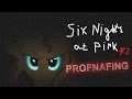 ПроФнафИнг! (Six Nights at Pink #2) [60fps] 