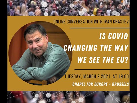 Online conversation with Ivan Krastev - Is COVID Changing the Way We See the EU? 09.03.2021