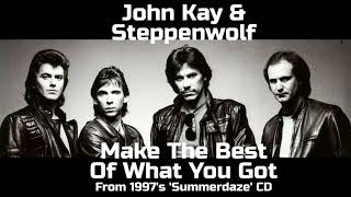 John Kay &amp; Steppenwolf  - Make The Best Of What You Got