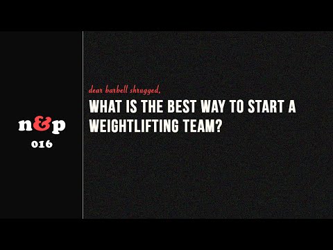 What is The Best Way To Start a Weightlifting Team? N&P 016