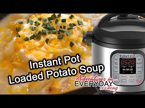 Instant Pot Loaded Potato Soup - Adventures in Everyday Cooking