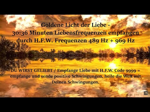 Goldene Licht der Liebe - 30:36 Minuten Liebensfrequenzen empfangen durch HFW Frequenzen 489Hz+969Hz