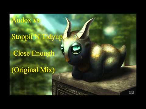 Audox vs. Stoppit N Tidyup - Close Enough (Original Mix)