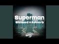 Superman (Slowed + Reverb)