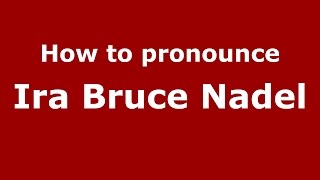 How to pronounce Ira Bruce Nadel