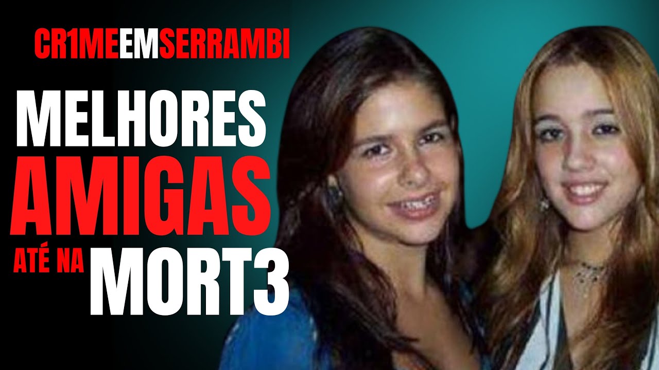 CASO SERRAMBI - TARSILA E MARIA EDUARDA, AMIGAS ATÉ O FIM - C/ DRA ROSANGELA MONTEIRO - CRIME S/A