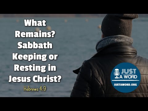 Hebrews 4:9 - What Remains? Sabbath Keeping or Resting In Jesus Christ?