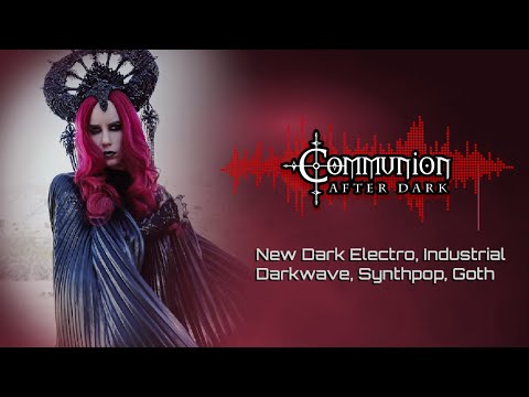 New Dark Electro, Industrial, EBM, Gothic, Synthpop - Communion After Dark - 8/10/22