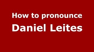 How to pronounce Daniel Leites
