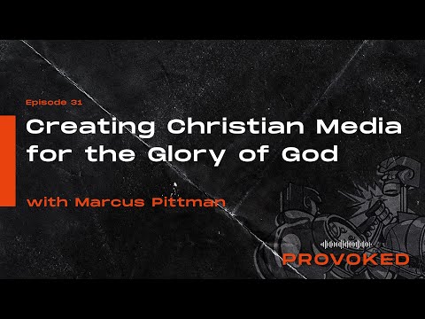 Provoked  - Creating Christian Media for the Glory of God W/Marcus Pittman