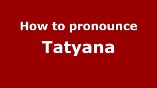 How to pronounce Tatyana