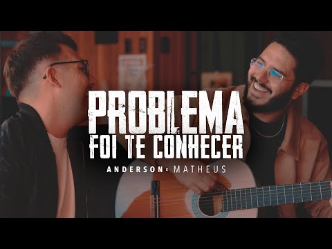 Anderson e Matheus - Problema Foi Te Conhecer
