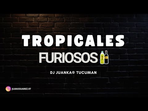 TROPICALES FURIOSOS (Dj Juanka® Tucumán) 🍷😎