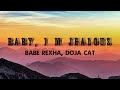 Bebe Rexha Baby, I'm Jealous ft Doja Cat Lyrics Bebe Rexha Baby, I'm Jealous ft Doja Cat Lyrics