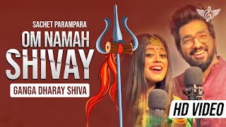 OM NAMAH SHIVAY Sachet Parampara New Song  Ganga D