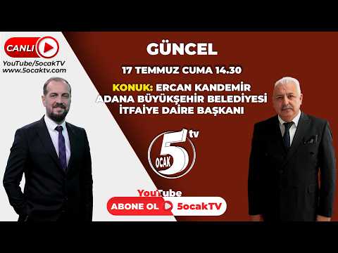 "17.07.2026"GÜNCEL (ADANA BB. İTFAİYE DAİRE BAŞKANI)