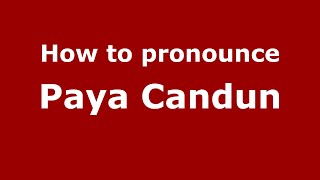 How to pronounce Paya Candun