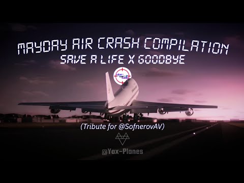 Mayday Air Crash Compilation - Save A Life X Goodbye [Tribute for @SofnerovAviation]