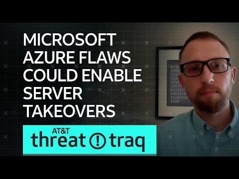 Microsoft Azure Flaws Could Enable Server Takeovers| AT&amp;T ThreatTraq