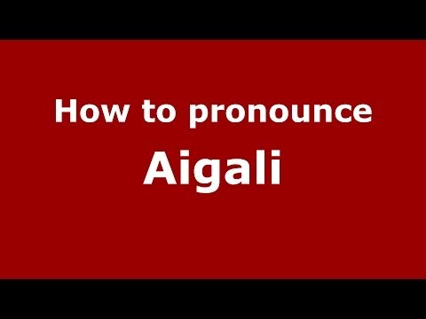 How to pronounce Aigali