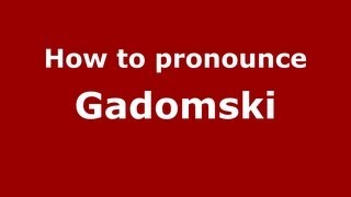 How to pronounce Gadomski