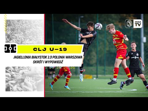[CLJ U-19] Jagiellonia Białystok 1:3 Polonia Warszawa. Skrót i wypowiedź