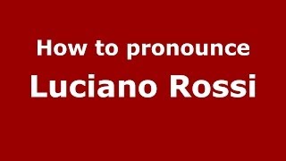 How to pronounce Luciano Rossi
