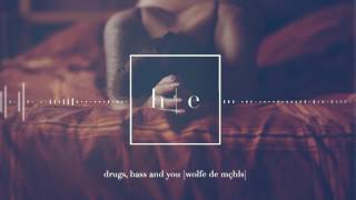 WOLFE de MÇHLS - Drugs, Bass and You