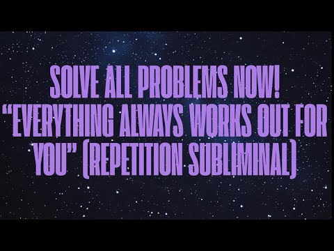 SOLVE ALL PROBLEMS — EVERYTHING ALWAYS WORKS OUT FOR YOU (REPETITION SUBLIMINAL) EXTREMELY POWERFUL!