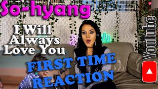 First Time Reaction to So-hyang - I Will Always Love You