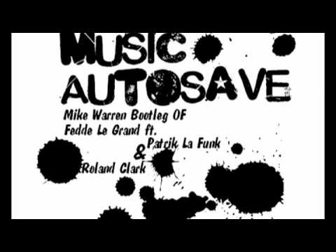 music autosave - Mike Warren bootleg of Fedde Le Grand ft. Patrik La Funk & Roland Clark
