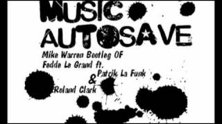 music autosave - Mike Warren bootleg of Fedde Le Grand ft. Patrik La Funk & Roland Clark