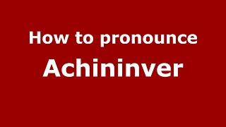 How to pronounce Achininver