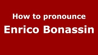 How to pronounce Enrico Bonassin