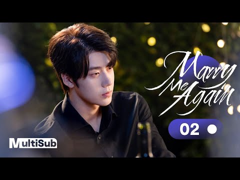 Marry Me Again 02 | Resurrected husband Rekindles Love with Me | 请再和我结婚吧 | Ready For Love? S2