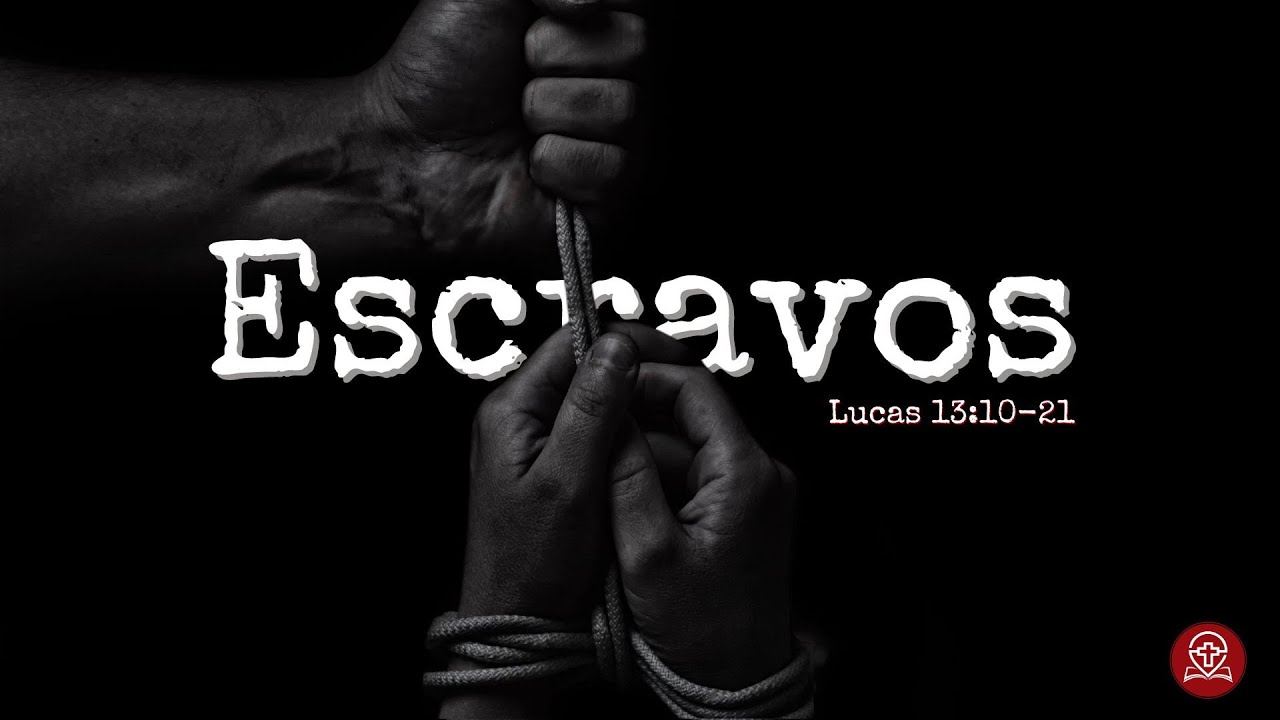 Lucas 13:10-21 - Escravos