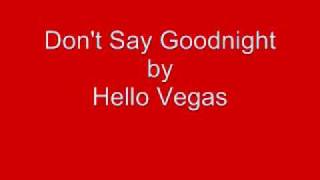 Don't Say Goodnight by Hello Vegas