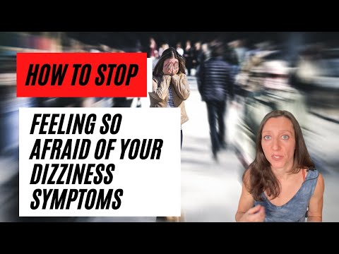 How to stop being afraid of your chronic dizziness symptoms