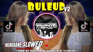Download lagu DJ SUNDA🔥BULEUD🔥V2 MENGKANE SLOWED BOOTLEG ENAKEUN | YAUDAHIYADJ RMX AZIFVNKY mp3