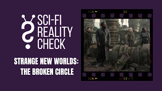 Sci-Fi Reality Check - Strange New Worlds: The Broken Circle (S2E1)